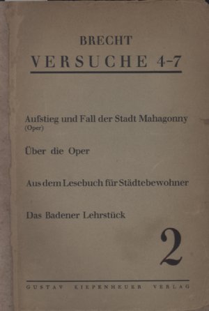 Versuche 4-7 (Heft) 2., Aufstieg und Fall der Stadt Mahagonny (Oper) - Über die Oper - Aus dem Lesebuch für Städtebewohner - Das Badener Lehrstück.