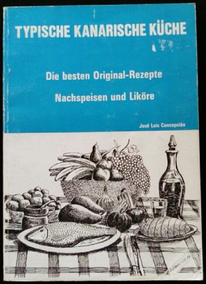 Typische kanarische Küche. Die besten Orginalrezepte. Nachspeisen und Liköre.