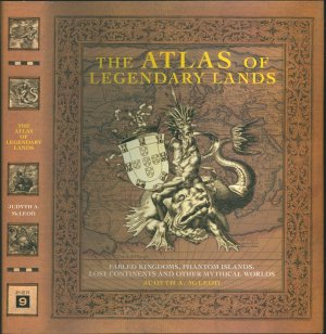 Atlas of Legendary Lands: Fabled Kingdoms, Phantom Islands, Lost Continents and other Mythical Worlds