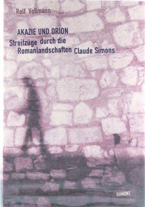 neues Buch – Rolf Vollmann – Akazie und Orion. Streifzüge durch die Romanlandschaften Claude Simons. Der Claude Simon-Navigator.