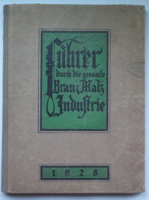 Führer durch die gesamte Brau- u. Malz-Industrie 1928