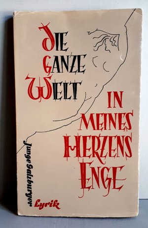 Die ganze Welt in meines Herzens Enge - Anthologie junge Salzburger Lyrik mit 6 Geidichten von Thomas Bernhard (u.a.) - 1955