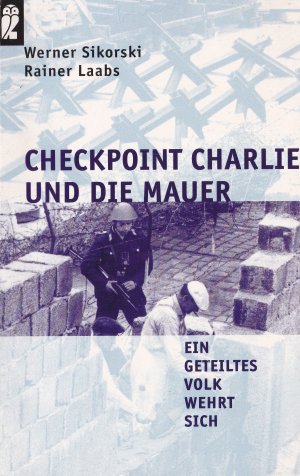 gebrauchtes Buch – Sikorski, Werner; Laabs – Checkpoint Charlie und die Mauer. Ein geteiltes Volk wehrt sich