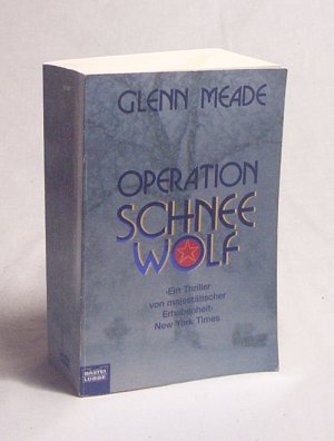 gebrauchtes Buch – Glenn Meade – Operation Schneewolf : Thriller / Glenn Meade. Ins Dt. übertr. von Wolfgang Thon