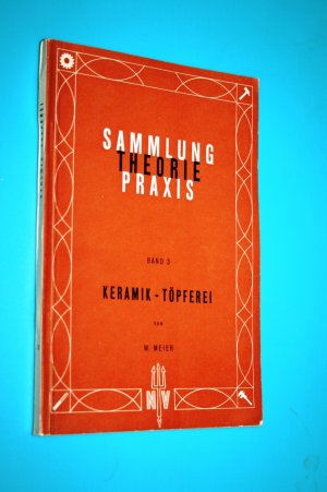 Keramik – Töpferei. Sammlung Theorie und Praxis Bd. 3