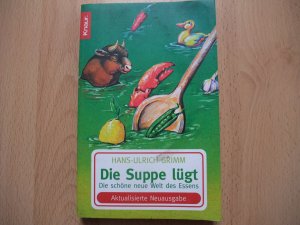 gebrauchtes Buch – Hans-Ulrich Grimm – Die Suppe lügt - Die schöne neue Welt des Essens