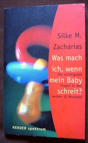 gebrauchtes Buch – Zacharias, Silke M – WAS MACH ICH, WENN MEIN BABY SCHREIT , Die wichtigsten Fragen in den ersten 12 Monaten