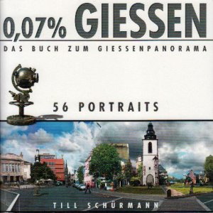 gebrauchtes Buch – Till Schürmann – 0,07% Giessen (Giessen) : das Buch zum Giessenpanorama; 56 Portraits; mit zahlreichen Abbildungen