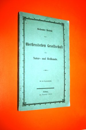 7. [Siebenter] Bericht der Oberhessischen Gesellschaft für Natur- und Heilkunde. 1859