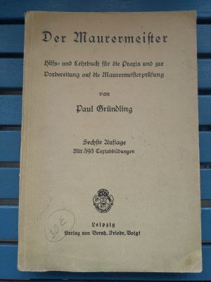 Der Maurermeister. Hilfs- und Lehrbuch für die Praxis und zur Vorbereitung auf die Maurermeisterprüfung