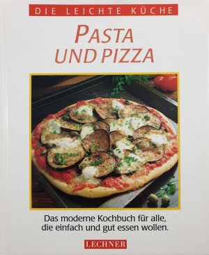 Pasta und Pizza das moderne Kochbuch für alle, die einfach und gut essen wollen.