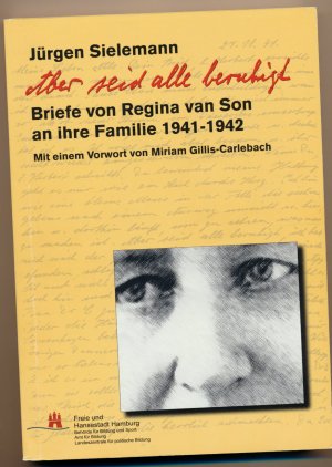 Aber seid alle beruhigt - Briefe von Regina van Son an ihre Familie 1941 - 1942 - Mit einem Vorwort von Miriam Gillis-Carlebach