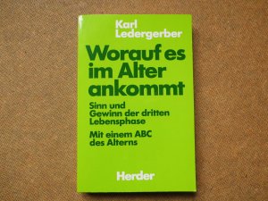 gebrauchtes Buch – Karl Ledergerber – Worauf es im Alter ankommt. Sinn und Gewinn der dritten Lebensphase