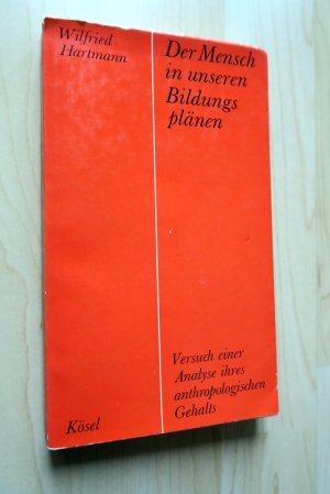 Der Mensch in unseren Bildungsplänen: Versuch einer Analyse ihres anthropologischen Gehalts.