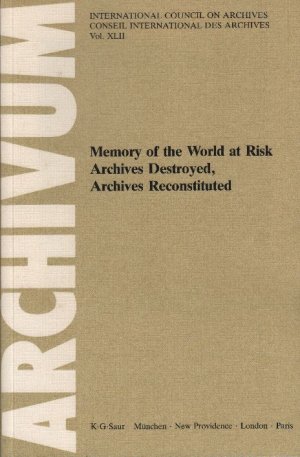 Memory of the World at Risk : Archives Destroyed, Archives Reconstituted; International Council on Archives; mit S/W Abbildungen