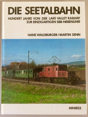 DIE SEETALBAHN - Hundert Jahre von der Lake Valley Railway zur einzigartigen SBB-Nebenlinie