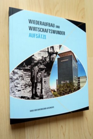 gebrauchtes Buch – Daxelmüller, Christoph / Kummer, Stefan / Reinicke, Wolfgang  – Wiederaufbau und Wirtschaftswunder. Aufsätze zur Bayerischen Landesausstellung 2009.