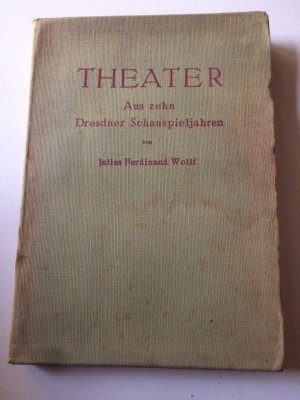 Theater. Aus zehn Jahren Dresdner Schauspieljahren. Mit acht dekorativen Entwürfen und Szenenbildern nach Aufführungen des Dresdner Hoftheaters und einem […]