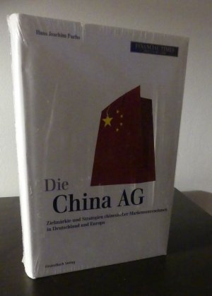 gebrauchtes Buch – Fuchs, Hans Joachim – Die China AG. Zielmärkte und Strategien chinesischer Markenunternehmen in Deutschland und Europa.