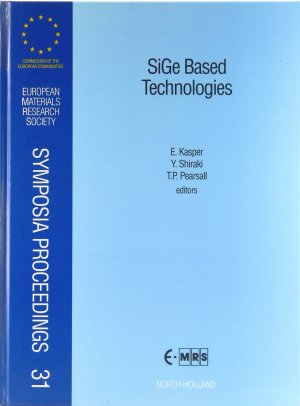 SiGe Based Technologies. Proceedings of Symposium A on SiGe Based Technologies of the 1992 E-MRS Spring Coference, Strasbourg, France, June 2-4, 1992