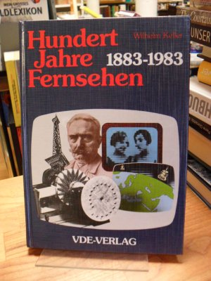 gebrauchtes Buch – Wilhelm Keller – Hundert Jahre Fernsehen - 1883 - 1983