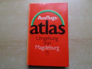 Ausflugsatlas Umgebung von Magdeburg Harz - Altmark - Elb-Havel-Winkel - Hoher Fläming - Bernburg-Köthener Ebene