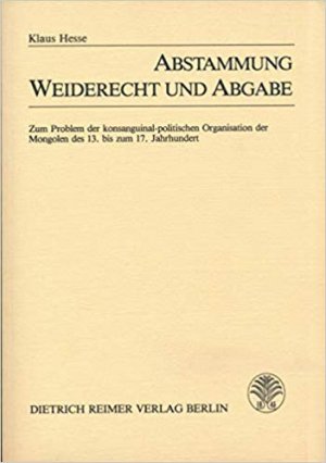 Abstammung, Weiderecht und Abgabe - Zum Problem der konsanguinal-politischen Organisation der Mongolen des 13. bis zum 17. Jahrhundert