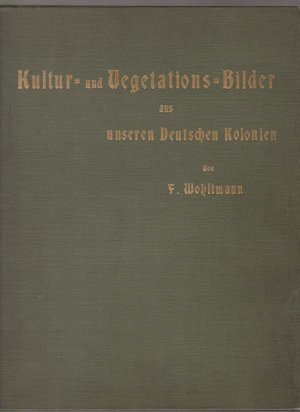 antiquarisches Buch – F. Wohltmann – 120 Kultur - und Vegetationsbilder aus unseren Kolonien