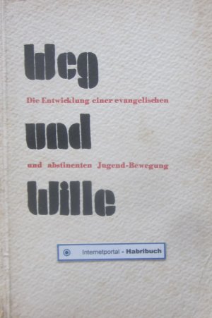 Weg und Wille. Die Entwicklung einer evangelischen und abstinenten Jugend-Bewegung. 50 Jahre Jünglingsbund vom Blauen Kreuz. Rar!