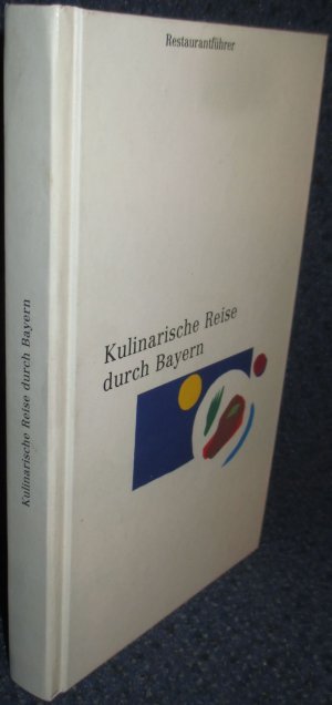 gebrauchtes Buch – Kulinarische Reise durch Bayern. Der Führer zu den besten regionalen Restaurants