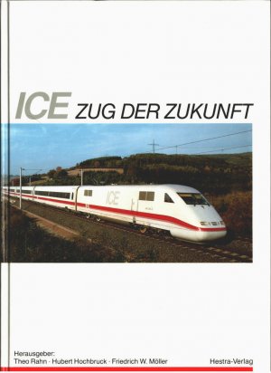 ICE : Zug der Zukunft. Hrsg.: Theo Rahn, Hubert Hochbruck, Friedrich W. Möller. Redaktion: Dietmar Lübke.