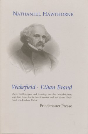 Wakefield - Ethan Brand. Zwei Erzählungen und Auszüge aus Notizbüchern.