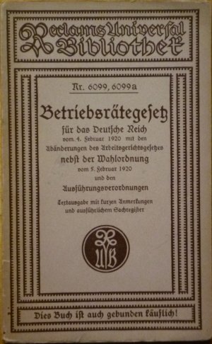 Betriebsrätegesetz für das Deutsche Reich vom 4. Februar 1920 nebst der Wahlordnung vom 5. Februar 1920 und den Ausführungsverordnungen