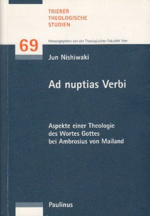 Ad nuptias Verbi : Aspekte einer Theologie des Wortes Gottes bei Ambrosius von Mailand; Trierer Theologische Studien; Band 69