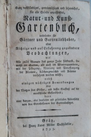 Gartenbuch. - Ganz vollständiges, gemeinnütziges und lehrreiches, für alle Stände anpassendes, NATUR- UND – KUNST- GARTENBUCH, insbesondre für Gärtner […]