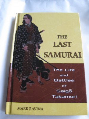 The Last Samurai The Life and Battles of Saigo Takamori