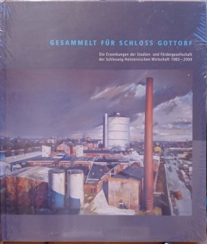 Gesammelt für Schloß Gottorf. Die Erwerbungen der Studien- und Fördergesellschaft der Schleswig-Holsteinischen Wirtschaft 1983-2004