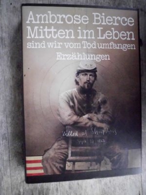 Mitten im Leben sind wir vom Tod umfangen ; Erzählungen von Soldaten und Zivilisten aus dem amerikanischen Sezessionskrieg / Aus dem Amerikanischen ins […]