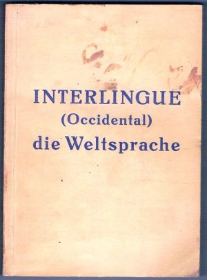 Interlingue (Occidental). Die Weltsprache. Einführung samt Lehrkursus, Lesestücken, Häufigkeitswörterverzeichnis u.a. Beiträge von E. Graber, K. Janotta, E. Pigal, J. Prorok, A.Z. Ramstedt und E. v. Wahl.