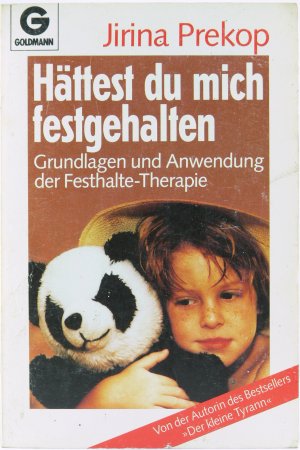 Hättest du mich festgehalten. Grundlagen und Anwendung der Festhalte- Therapie.