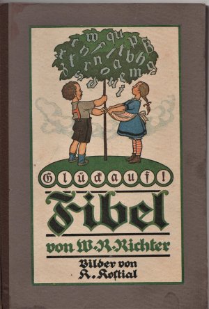 Glück auf! Fibel. Ausgabe mit farbigen Bildern von Karl Kostial. Schrift von Wilhelm Gareis.