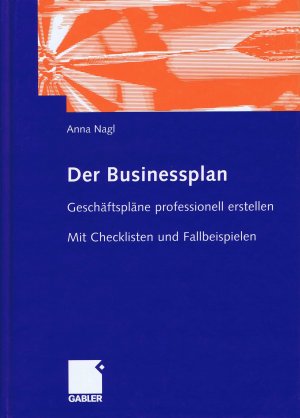 Der Businessplan. Geschäftspläne professionell erstellen. Mit Checklisten und Fallbeispielen.