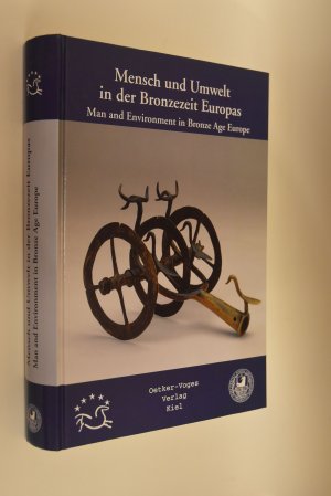 Mensch und Umwelt in der Bronzezeit Europas: [Beiträge und Ergebnisse] = Man and environment in European Bronze Age. [Abschlußtagung der Kampagne des […]