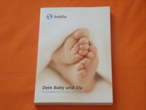 Dein Baby und du. Das Handbuch für das erste Lebensjahr.