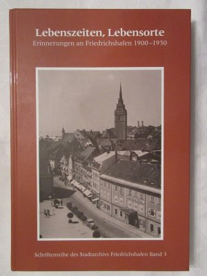 gebrauchtes Buch – Stadtarchiv Elvira Fesseler – Lebenszeiten, Lebensorte - Erinnerungen an Friedrichshafen 1900-1930