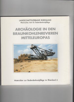 Archäologie in den Braunkohlenrevieren Mitteleuropas