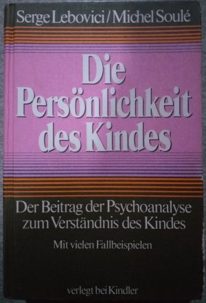 Die Persönlichkeit des Kindes : der Beitrag der Psychoanalyse zum Verständnis des Kindes ; mit vielen Fallbeispielen