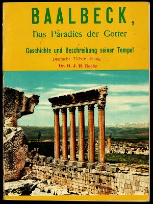 gebrauchtes Buch – Dr. H. J – Baalbeck - Das Paradies der Götter - Geschichte und Beschreibung seiner Tempel