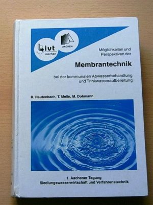 Membrantechnik bei der kommunalen Abwasserbehandlung und Trinkwasseraufbereitung - Aachener Tagung