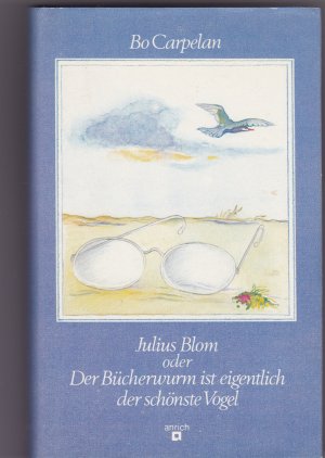 Julius Blom oder: Der Bücherwurm Ist Eigentlich Der Schönste Vogel